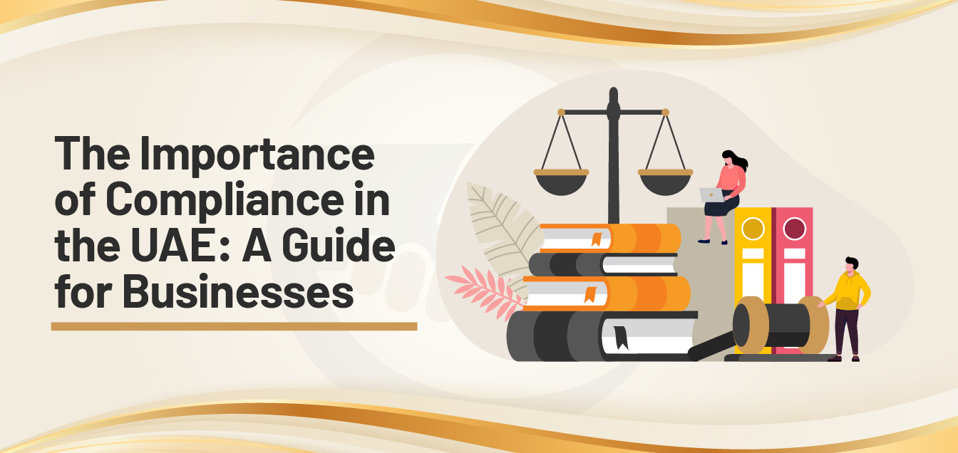 The Importance of Compliance in the UAE: A Guide for Businesses